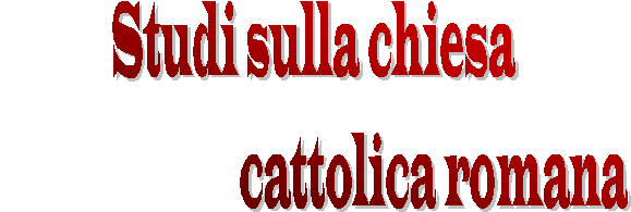 Studi sulla chiesa
                             cattolica romana
