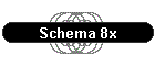 Schema 8x