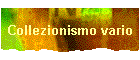 Collezionismo vario