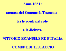 Anno 1861: 

stemma del Comune di Testaccio: 

ha lo scudo sabaudo 

e la dicitura 

VITTORIO EMANUELE RE D'ITALIA 

COMUNE DI TESTACCIO