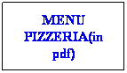 Casella di testo: MENU PIZZERIA(in pdf)
