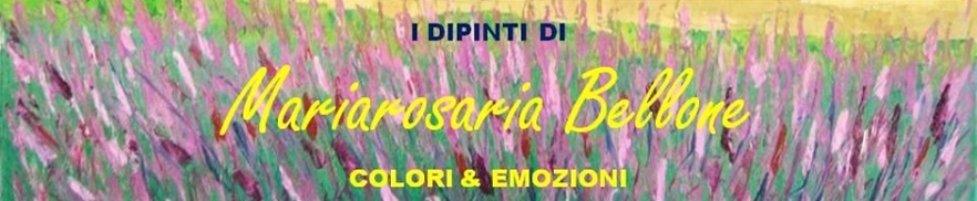 I dipinti di Mariarosaria Bellone  - Colori & emozioni