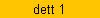 dett 1