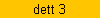 dett 3