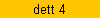 dett 4