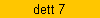 dett 7