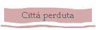 Citt perduta