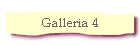 Galleria 4