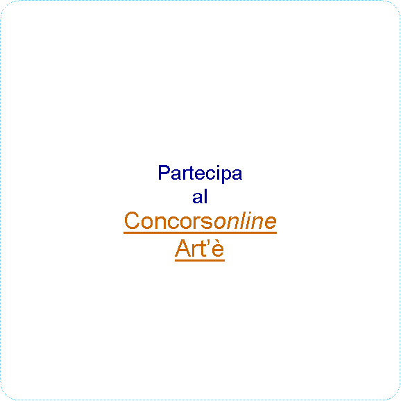 Rettangolo arrotondato: PartecipaalConcorsonlineArt