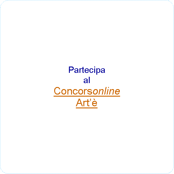 Rettangolo arrotondato: PartecipaalConcorsonlineArt