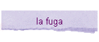 la fuga