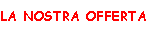 LA NOSTRA OFFERTA