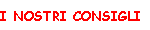 I NOSTRI CONSIGLI