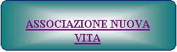 Elaborazione alternativa: ASSOCIAZIONE NUOVA VITA
