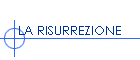 LA RISURREZIONE