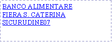 Casella di testo: BANCO ALIMENTAREFIERA S. CATERINASICURUDINE07