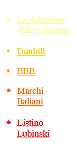 Casella di testo: 	La datazione delle Charatan

	Dunhill

	BBB

	Marchi Italiani

	Listino Lubinski



