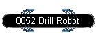 8852 Drill Robot