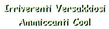 Irriverenti Versakkiosi Ammiccanti Cool