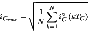 \begin{displaymath}
i_{C_{rms}}=\sqrt{\frac{1}{N}\sum ^{N}_{k=1}i^{2}_{C}\left( kT_{C}\right) }\end{displaymath}