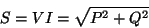 \begin{displaymath}
S=VI=\sqrt{P^{2}+Q^{2}}\end{displaymath}