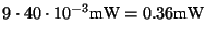 \( 9\cdot 40\cdot 10^{-3}\textrm{mW}=0.36\textrm{mW} \)