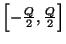 \( \left[ -\frac{Q}{2},\frac{Q}{2}\right] \)