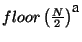 \( floor\left( \frac{N}{2}\right) ^{\textrm{a}} \)