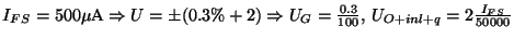 \( I_{FS}=500\mu \textrm{A}\Rightarrow U=\pm (0.3\%+2)\Rightarrow U_{G}=\frac{0.3}{100},\, U_{O+inl+q}=2\frac{I_{FS}}{50000} \)