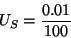 \begin{displaymath}
U_{S}=\frac{0.01}{100}\end{displaymath}