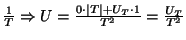 \( \frac{1}{T}\Rightarrow U=\frac{0\cdot \left\vert T\right\vert +U_{T}\cdot 1}{T^{2}}=\frac{U_{T}}{T^{2}} \)