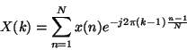 \begin{displaymath}
X(k)=\sum ^{N}_{n=1}x(n)e^{-j2\pi (k-1)\frac{n-1}{N}}\end{displaymath}