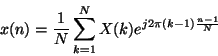 \begin{displaymath}
x(n)=\frac{1}{N}\sum ^{N}_{k=1}X(k)e^{j2\pi (k-1)\frac{n-1}{N}}\end{displaymath}