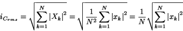 \begin{displaymath}
i_{C_{rms}}=\sqrt{\sum ^{N}_{k=1}\left\vert X_{k}\right\vert...
...rac{1}{N}\sqrt{\sum ^{N}_{k=1}\left\vert x_{k}\right\vert ^{2}}\end{displaymath}