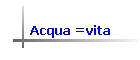 Acqua =vita