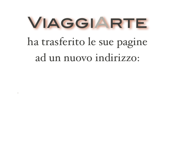 ViaggiArte 
ha trasferito le sue pagine 
ad un nuovo indirizzo:

www.viaggiarte.eu



