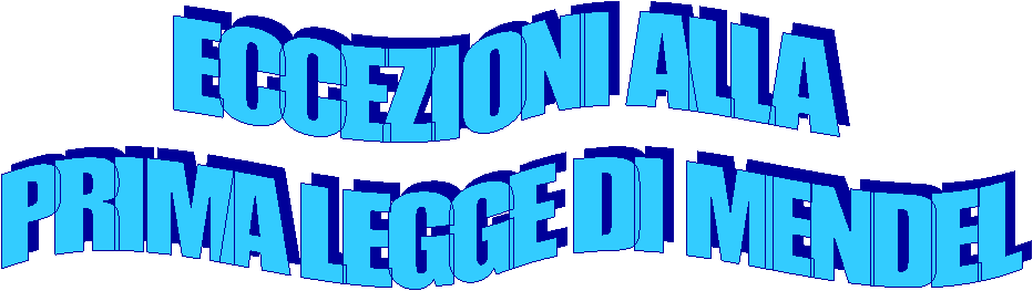 ECCEZIONI ALLA 
PRIMA LEGGE DI MENDEL
