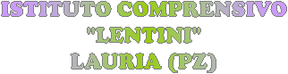 ISTITUTO COMPRENSIVO 
"D.LENTINI" 
LAURIA (PZ) 